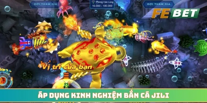 Áp dụng kinh nghiệm bắn cá JILI vào mỗi phòng chơi