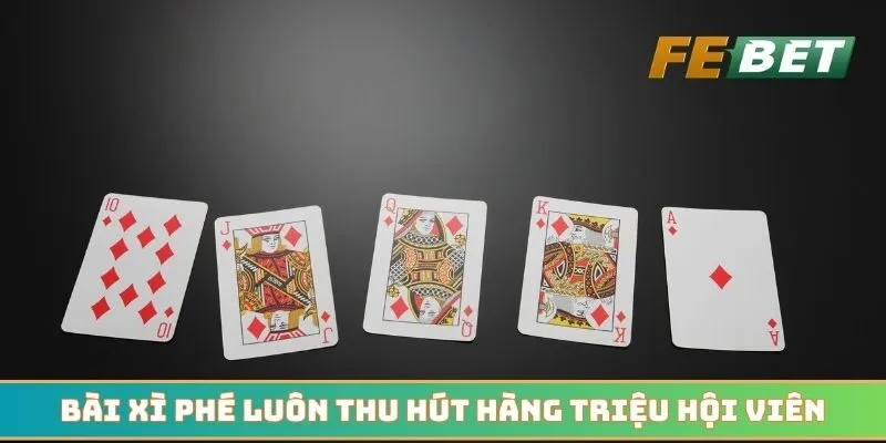 Bài xì phé luôn thu hút hàng triệu hội viên tham gia