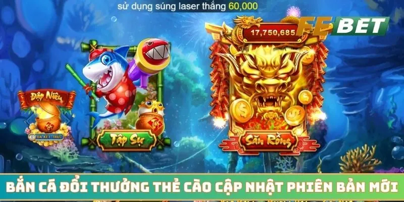 Bắn cá đổi thưởng thẻ cào cập nhật phiên bản mới