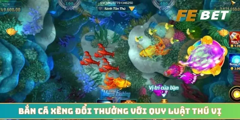 Bắn cá xèng đổi thưởng với quy luật thú vị cho ngư thủ