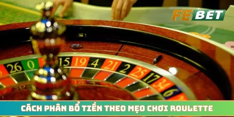 Cách phân bổ tiền theo mẹo chơi Roulette từ chuyên gia