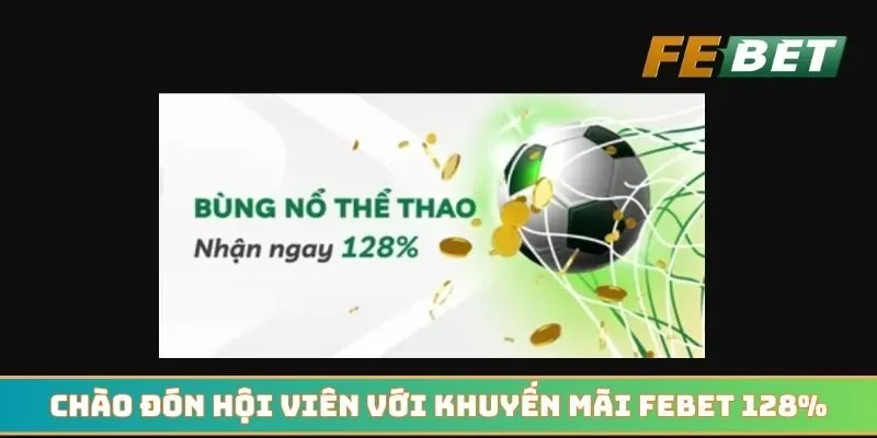 Chào đón hội viên mới với khuyến mãi Febet giá trị 128%