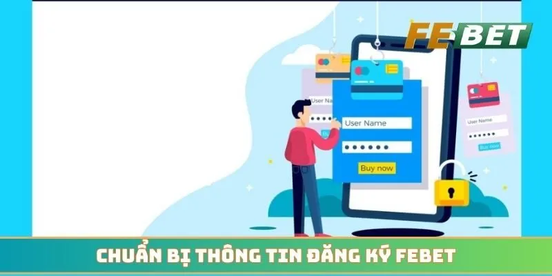 Chuẩn bị thông tin đăng ký Febet theo đúng quy định