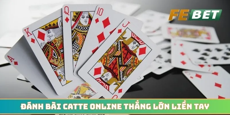 Đánh bài catte online thắng lớn liền tay với giá trị tiền tỷ