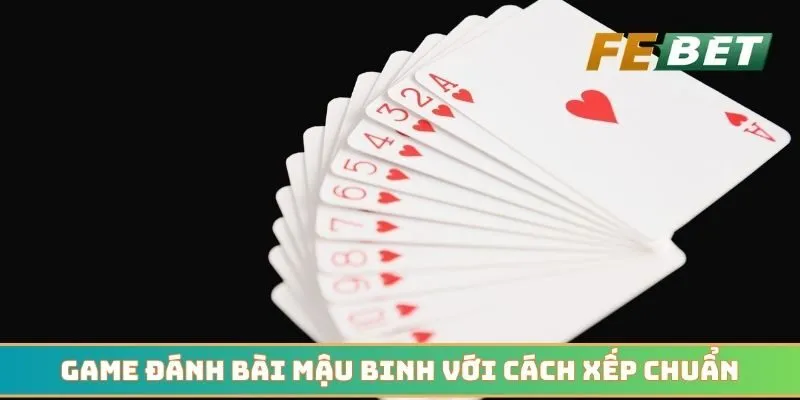 Game đánh bài mậu binh với cách xếp chuẩn của cao thủ