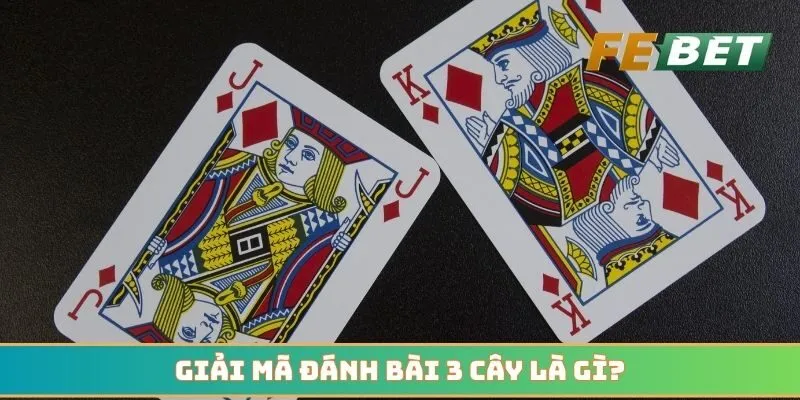 Giải mã đánh bài 3 cây là gì khi tham gia giải trí?