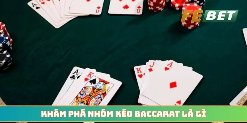 Khám phá nhóm kéo Baccarat là gì trong cá cược online
