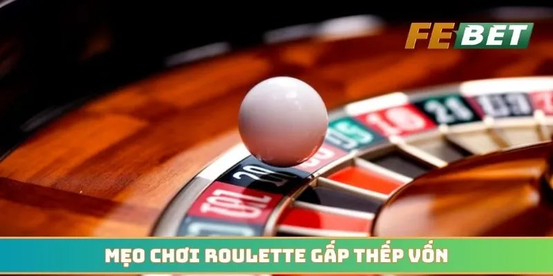 Mẹo chơi Roulette gấp thếp vốn đảm bảo an toàn 100%