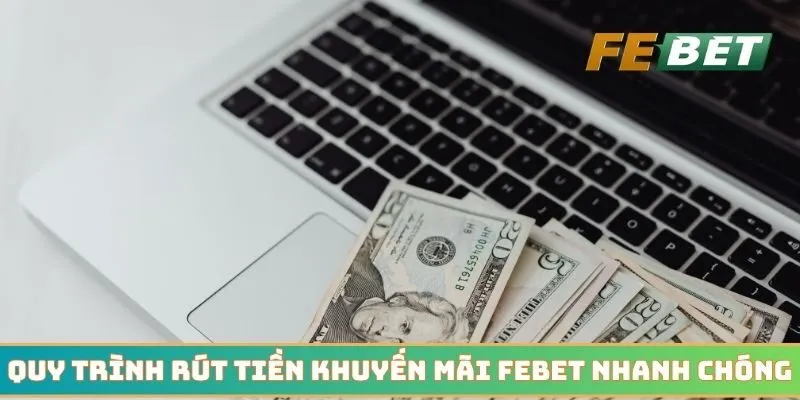Quy trình rút tiền từ những khuyến mãi Febet nhanh chóng